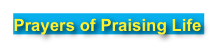 Prayers of Praising Life