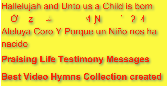 Hallelujah and Unto us a Child is born
有一嬰孩為我們而生 哈利路亞大合唱Aleluya Coro Y Porque un Niño nos ha nacido
Praising Life Testimony MessagesBest Video Hymns Collection created